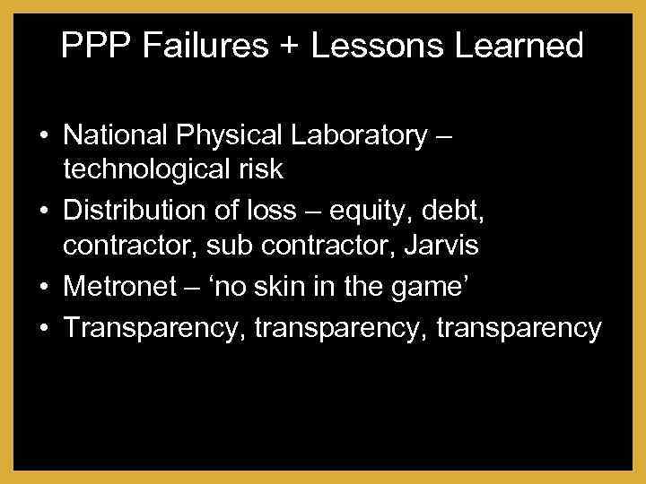 PPP Failures + Lessons Learned • National Physical Laboratory – technological risk • Distribution