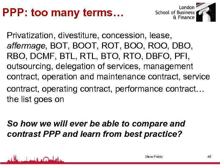 PPP: too many terms… Privatization, divestiture, concession, lease, affermage, BOT, BOOT, ROT, BOO, ROO,