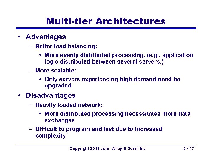 Multi-tier Architectures • Advantages – Better load balancing: • More evenly distributed processing. (e.