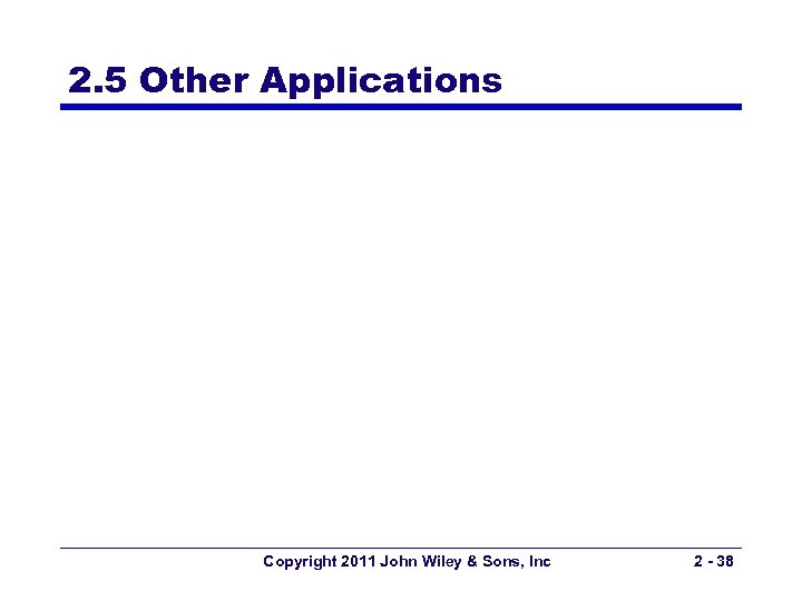 2. 5 Other Applications Copyright 2011 John Wiley & Sons, Inc 2 - 38