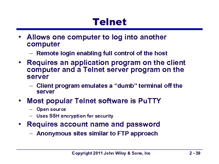 Telnet • Allows one computer to log into another computer – Remote login enabling