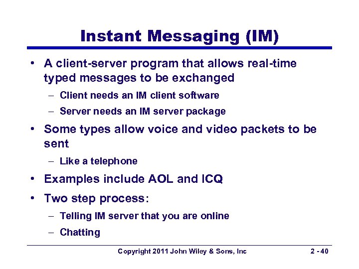 Instant Messaging (IM) • A client-server program that allows real-time typed messages to be