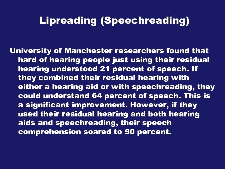 Lipreading (Speechreading) University of Manchester researchers found that hard of hearing people just using