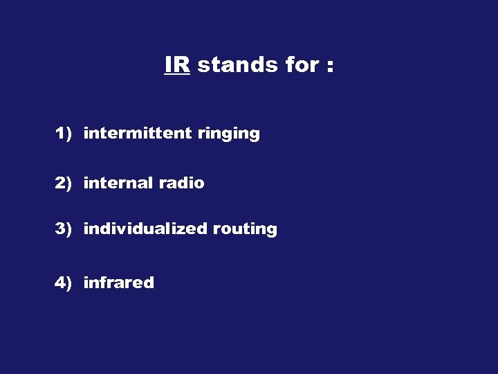 IR stands for : 1) intermittent ringing 2) internal radio 3) individualized routing 4)