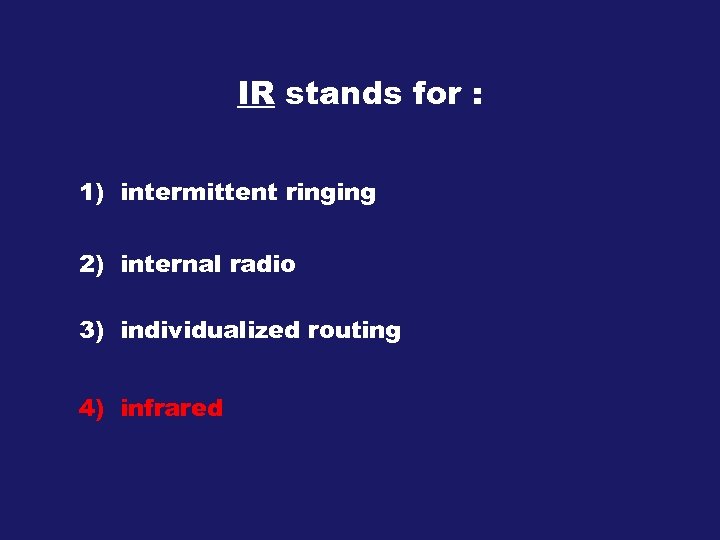 IR stands for : 1) intermittent ringing 2) internal radio 3) individualized routing 4)