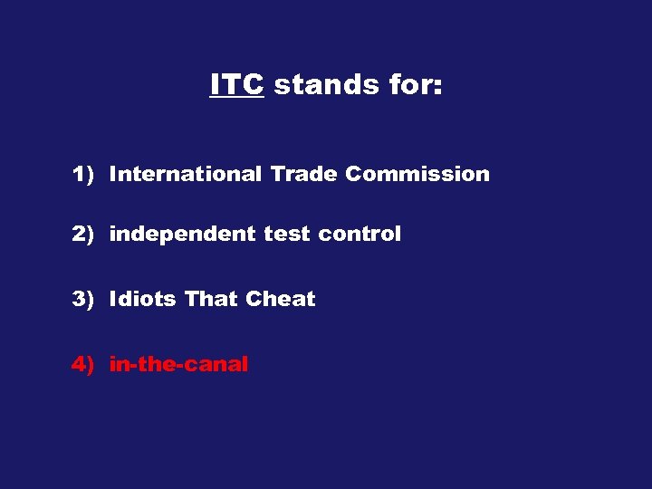 ITC stands for: 1) International Trade Commission 2) independent test control 3) Idiots That
