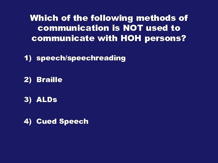 Which of the following methods of communication is NOT used to communicate with HOH