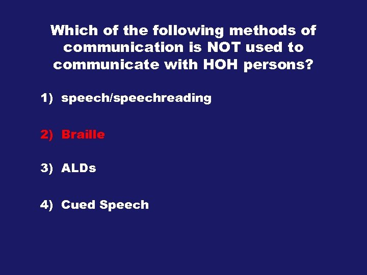 Which of the following methods of communication is NOT used to communicate with HOH