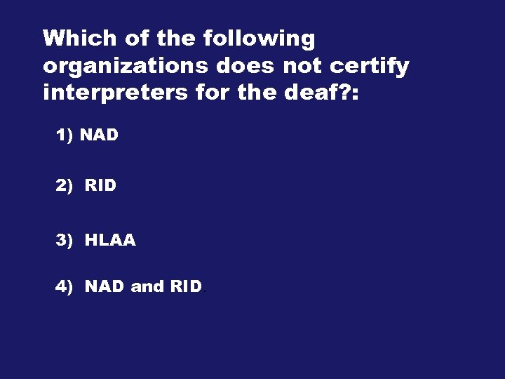 Which of the following organizations does not certify interpreters for the deaf? : 1)