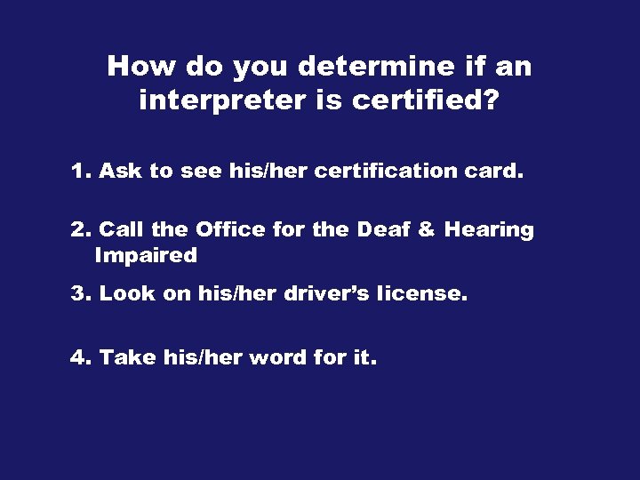 How do you determine if an interpreter is certified? 1. Ask to see his/her