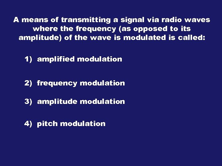 A means of transmitting a signal via radio waves where the frequency (as opposed