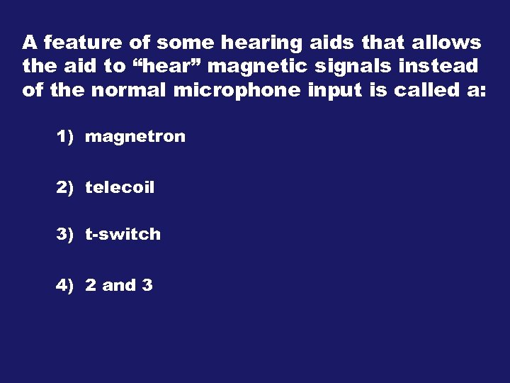 A feature of some hearing aids that allows the aid to “hear” magnetic signals