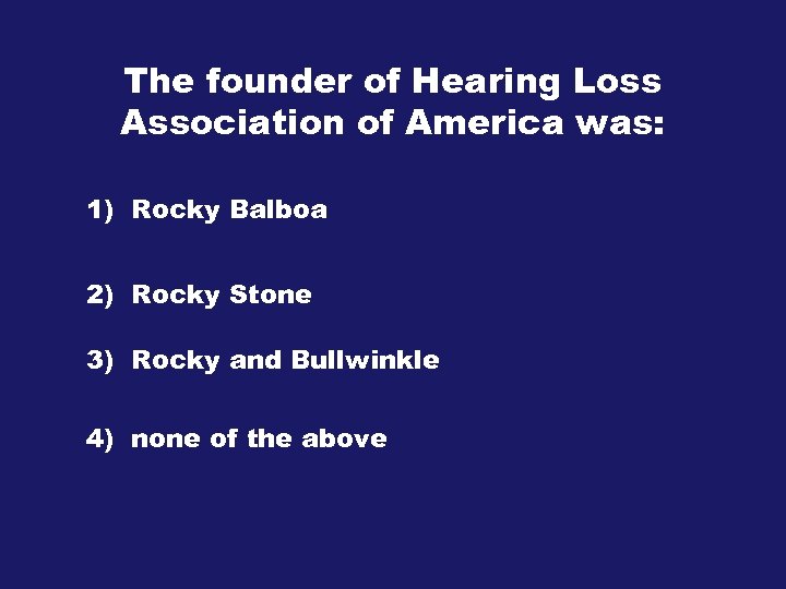 The founder of Hearing Loss Association of America was: 1) Rocky Balboa 2) Rocky
