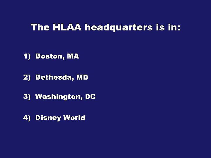 The HLAA headquarters is in: 1) Boston, MA 2) Bethesda, MD 3) Washington, DC