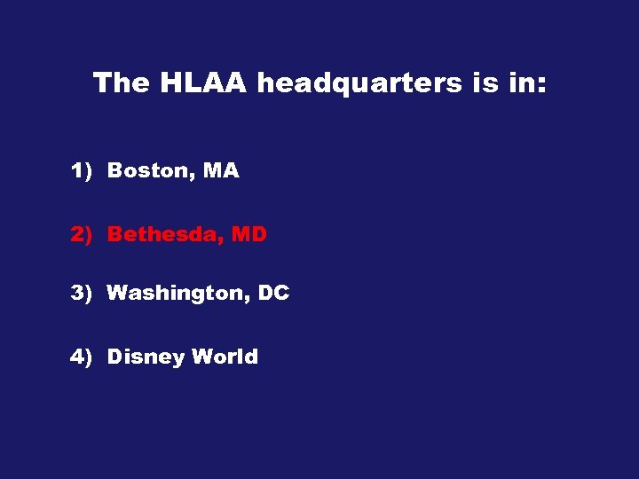 The HLAA headquarters is in: 1) Boston, MA 2) Bethesda, MD 3) Washington, DC