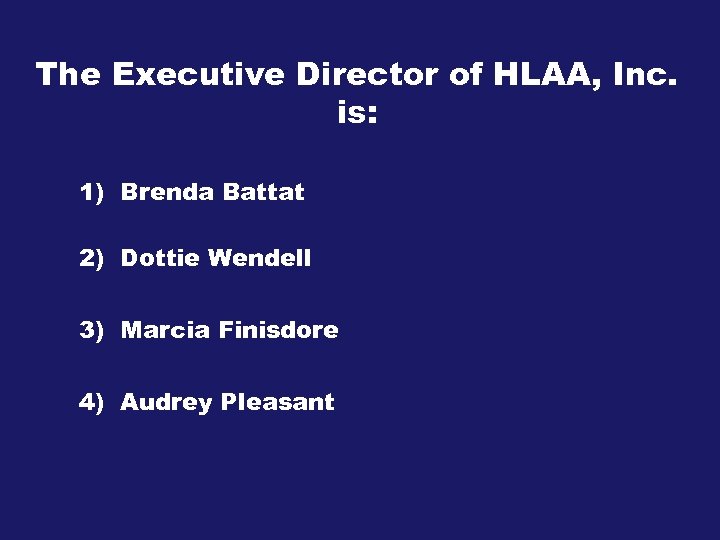 The Executive Director of HLAA, Inc. is: 1) Brenda Battat 2) Dottie Wendell 3)