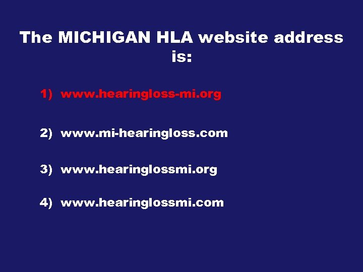 The MICHIGAN HLA website address is: 1) www. hearingloss-mi. org 2) www. mi-hearingloss. com
