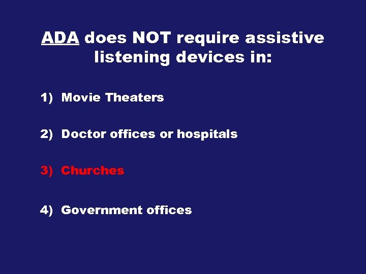ADA does NOT require assistive listening devices in: 1) Movie Theaters 2) Doctor offices