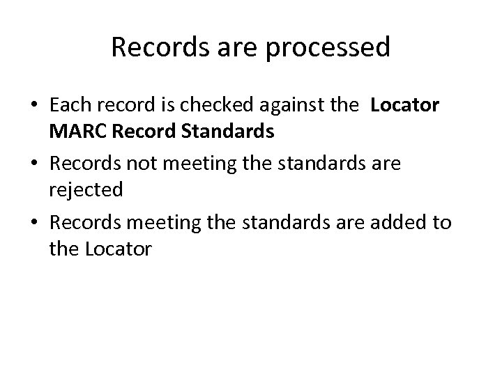 Records are processed • Each record is checked against the Locator MARC Record Standards