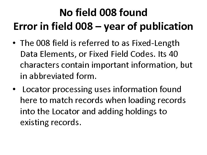 No field 008 found Error in field 008 – year of publication • The