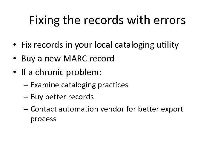Fixing the records with errors • Fix records in your local cataloging utility •