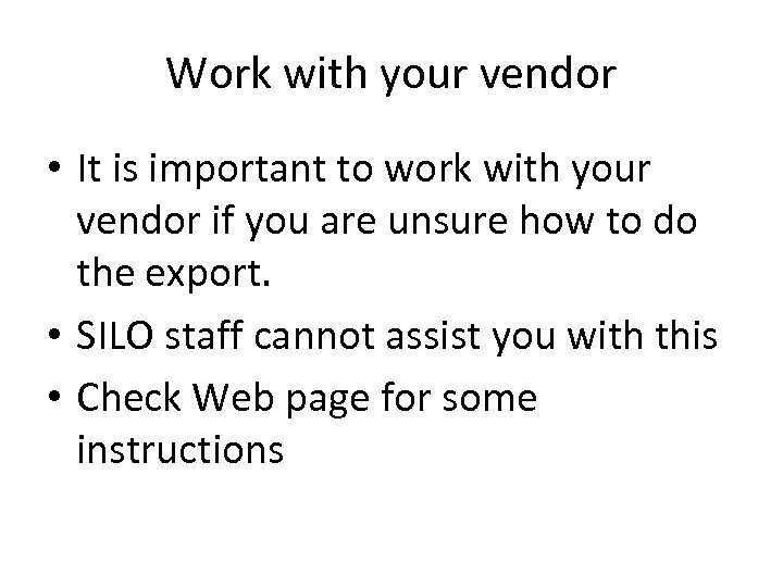 Work with your vendor • It is important to work with your vendor if