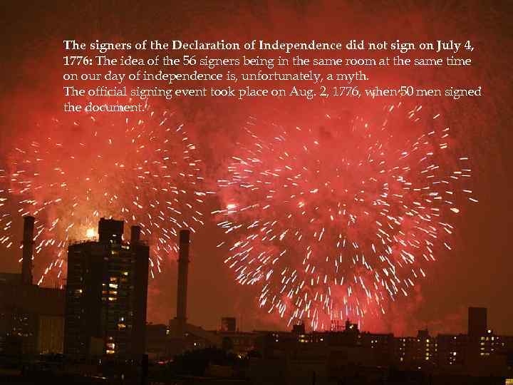 The signers of the Declaration of Independence did not sign on July 4, 1776: