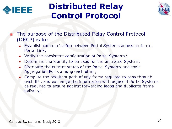 Distributed Relay Control Protocol The purpose of the Distributed Relay Control Protocol (DRCP) is