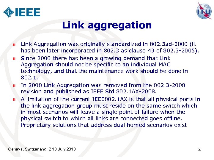 Link aggregation Link Aggregation was originally standardized in 802. 3 ad-2000 (it has been