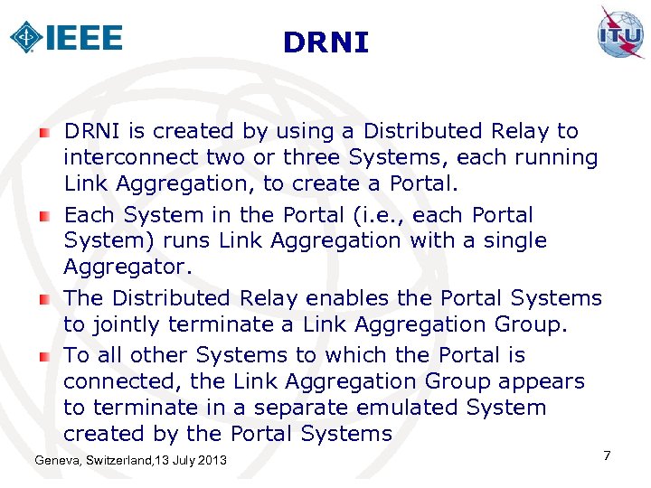 DRNI is created by using a Distributed Relay to interconnect two or three Systems,