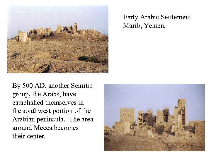 Early Arabic Settlement Marib, Yemen. By 500 AD, another Semitic group, the Arabs, have