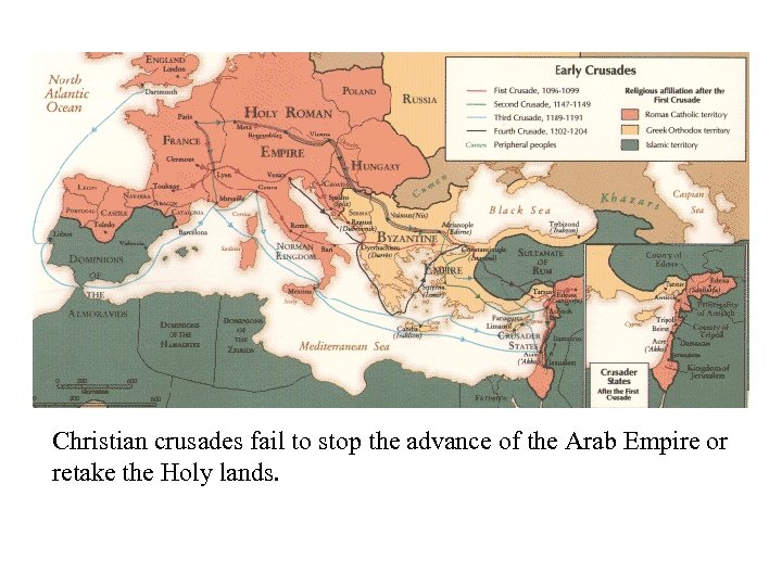 Christian crusades fail to stop the advance of the Arab Empire or retake the