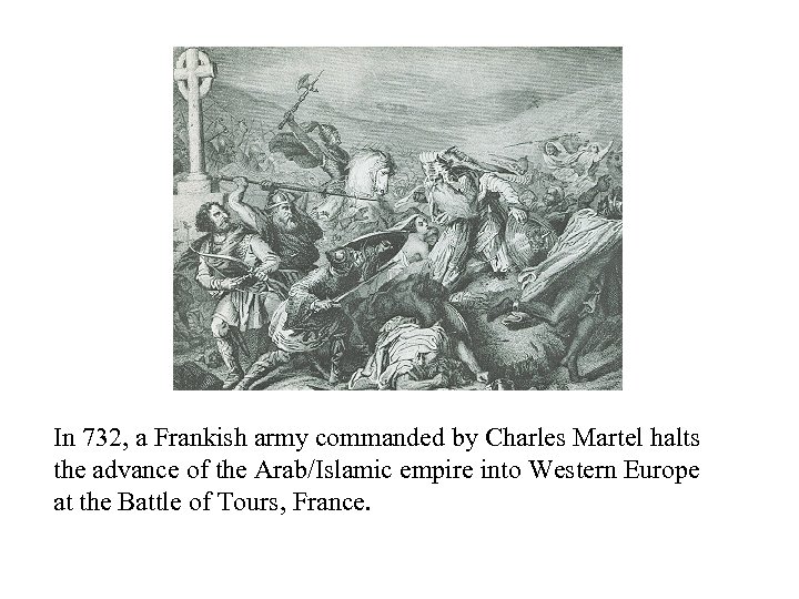 In 732, a Frankish army commanded by Charles Martel halts the advance of the