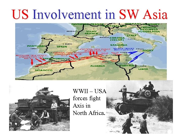 US Involvement in SW Asia WWII – USA forces fight Axis in North Africa.