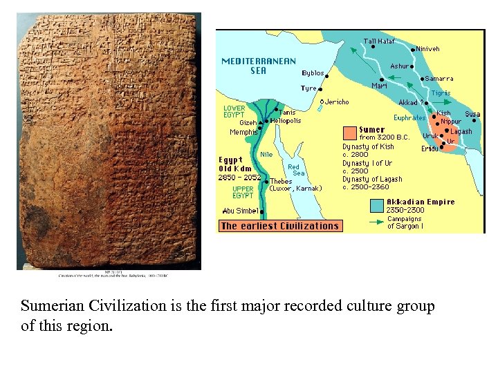Sumerian Civilization is the first major recorded culture group of this region. 