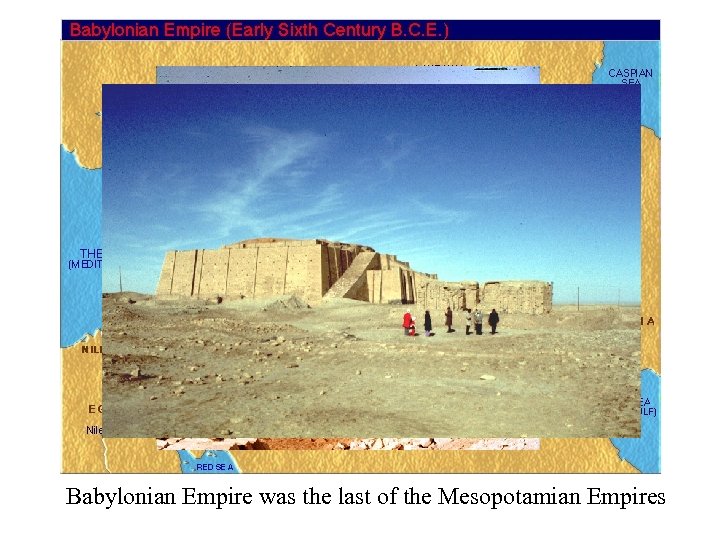 Babylonian Empire was the last of the Mesopotamian Empires 