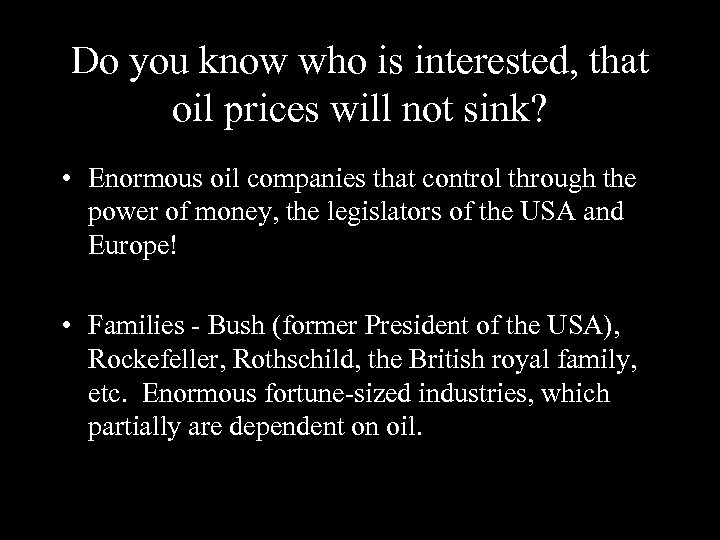Do you know who is interested, that oil prices will not sink? • Enormous
