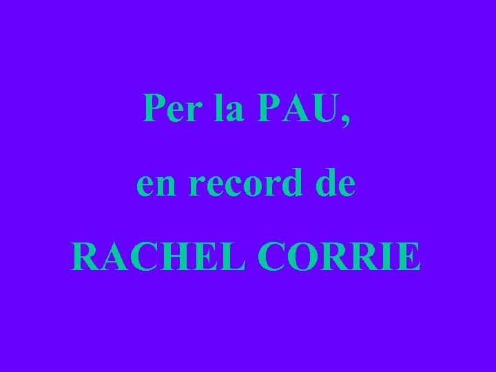 Per la PAU, en record de RACHEL CORRIE 