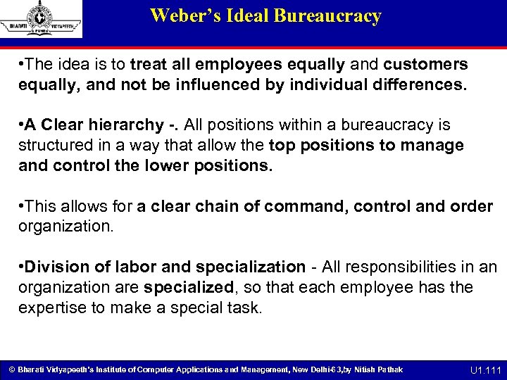 Weber’s Ideal Bureaucracy • The idea is to treat all employees equally and customers