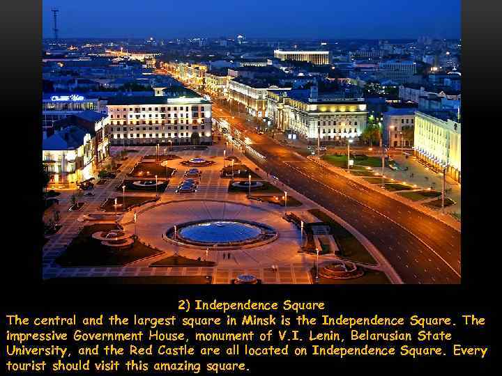 2) Independence Square The central and the largest square in Minsk is the Independence