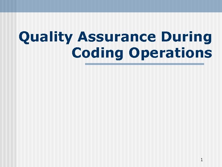 Quality Assurance During Coding Operations 1 