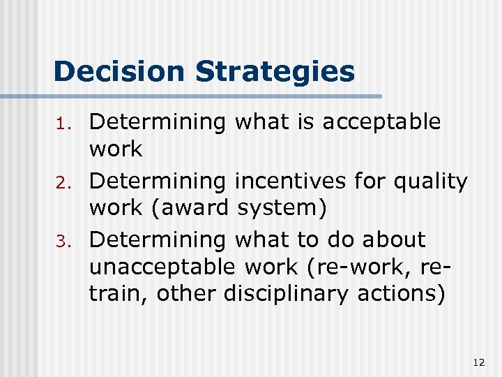 Decision Strategies 1. 2. 3. Determining what is acceptable work Determining incentives for quality