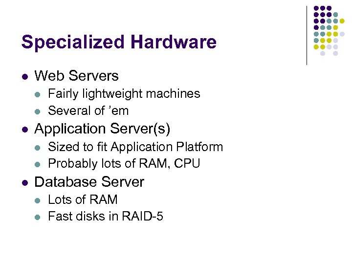 Specialized Hardware l Web Servers l l l Application Server(s) l l l Fairly