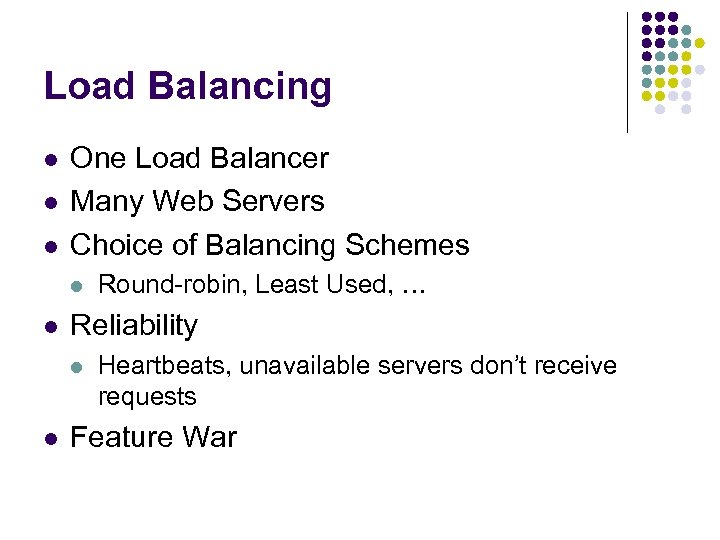 Load Balancing l l l One Load Balancer Many Web Servers Choice of Balancing