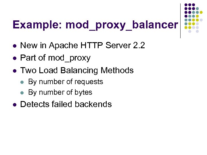 Example: mod_proxy_balancer l l l New in Apache HTTP Server 2. 2 Part of