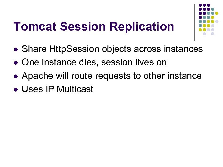 Tomcat Session Replication l l Share Http. Session objects across instances One instance dies,