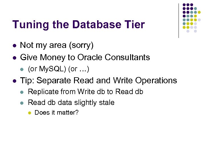 Tuning the Database Tier l l Not my area (sorry) Give Money to Oracle