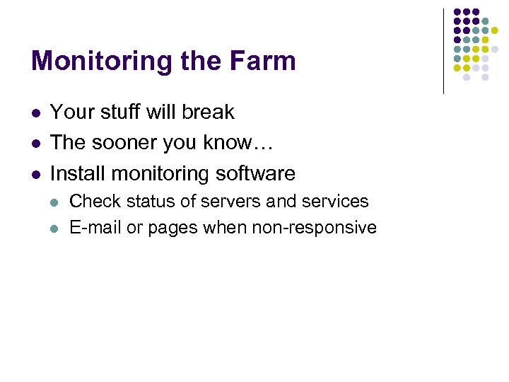 Monitoring the Farm l l l Your stuff will break The sooner you know…