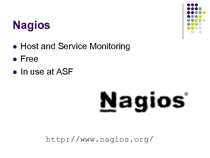 Nagios l l l Host and Service Monitoring Free In use at ASF http: