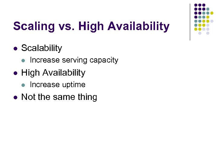 Scaling vs. High Availability l Scalability l l High Availability l l Increase serving